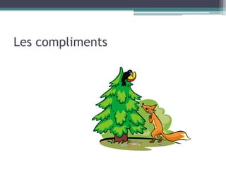 Les compliments
 