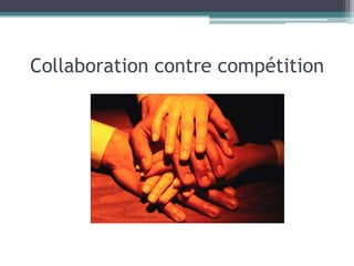 Collaboration contre compétition
 
