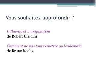 Vous souhaitez approfondir ?

Influence et manipulation
de Robert Cialdini

Comment ne pas tout remettre au lendemain
de Bruno Koeltz
 