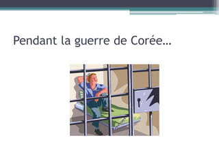 Pendant la guerre de Corée…
 