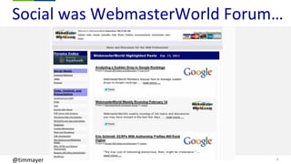 8@timmayer
Social was WebmasterWorld Forum…
 