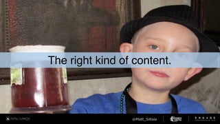 The right kind of content.
 