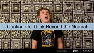 Continue to Think Beyond the Normal
 