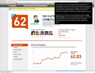 First, I want to see how things are going. I use Klout as a
                          good general measure of how my socia...