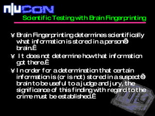 Brain Fingerprinting determines scientifically what information is stored in a person’s brain.  It does not determine how that information got there.   In order for a determination that certain information is (or is not) stored in a suspect’s brain to be useful to a judge and jury, the significance of this finding with regard to the crime must be established.   Scientific Testing with Brain Fingerprinting  