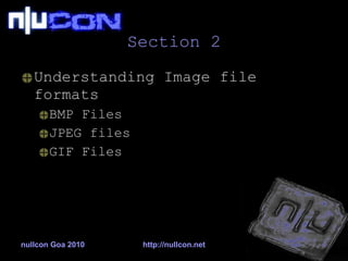 Section 2 <ul><li>Understanding Image file formats </li></ul><ul><ul><li>BMP Files </li></ul></ul><ul><ul><li>JPEG files <...
