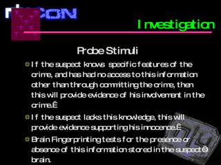 <ul><li>Probe Stimuli   </li></ul><ul><ul><li>If the suspect knows  specific features of the crime, and has had no access ...
