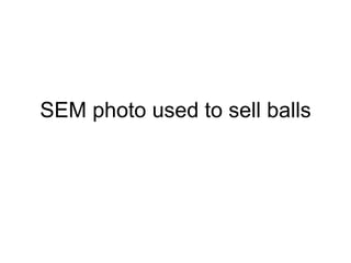 SEM photo used to sell balls 