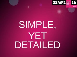 SIMPLE,
YET
DETAILED