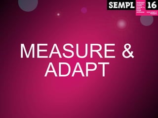MEASURE &
ADAPT