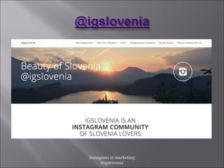 Instagram in marketing
@igslovenia
 
