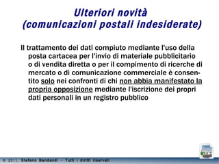 Effetti , casistica e precisazioni Tra gli effetti principali della inapplicabilità del codice: Cade l'obbligo di rendere l'informativa del trattamento dei dati (art. 13); 