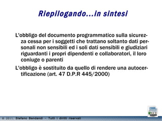 Casistica e precisazioni (continua...) Casistica (alcuni esempi): Se il trattamento dei dati si riferisce ad un rapporto tra persona giuridica e persona fisica, il T.U privacy continua ad essere applicato ! 