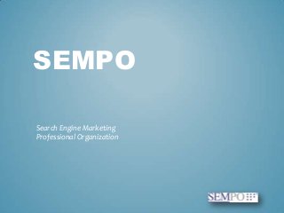 SEMPO
Search Engine Marketing
Professional Organization

 