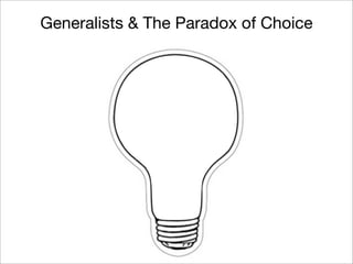 Generalists & The Paradox of Choice
 