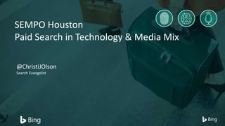 @ChristiJOlson
Search Evangelist
SEMPO Houston
Paid Search in Technology & Media Mix
 