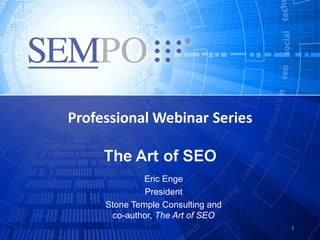 Eric Enge
         President
Stone Temple Consulting and
 co-author, The Art of SEO
                              1
 