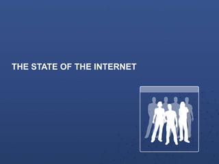 THE STATE OF THE INTERNET
 