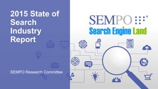 2015 State of
Search
Industry
Report
SEMPO Research Committee
 