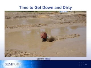 Time to Get Down and Dirty
18
Source: Flickr
 