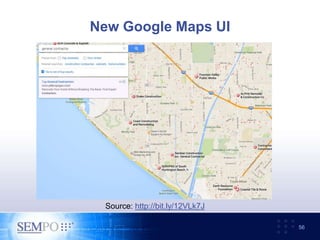 New Google Maps UI
56
Source: http://bit.ly/12VLk7J
 