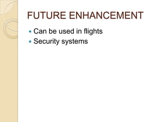 FUTURE ENHANCEMENTCan be used in flightsSecurity systems
