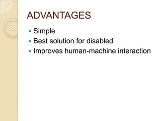 ADVANTAGESSimpleBest solution for disabledImproves human-machine interaction