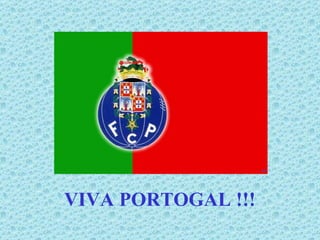 VIVA PORTOGAL !!!
 