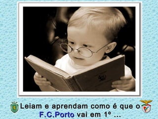 Leiam e aprendam como é que o
     F.C.Porto vai em 1º ...
 