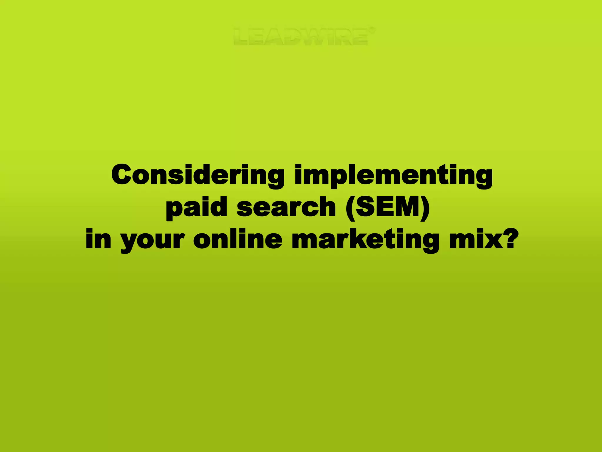 Considering implementingpaid search (SEM) in your online marketing mix?