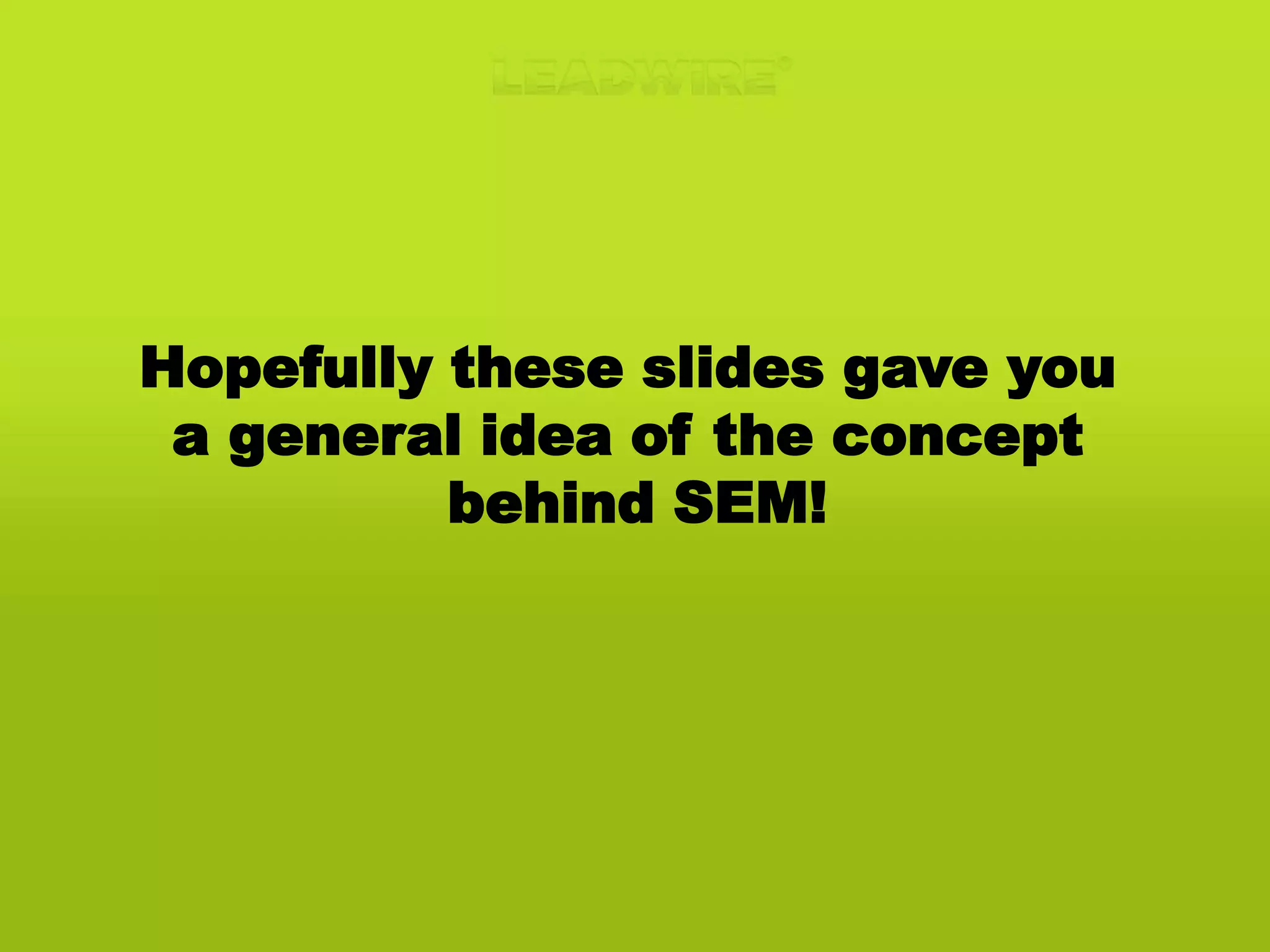 Optimizing the CampaignKeywords and AdGroups which are not generating Leads at the desired cost price, should be paused.The campaign is now delivering cheap and relevant Leads!