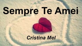 Sempre Te Amei
Cristina Mel
 