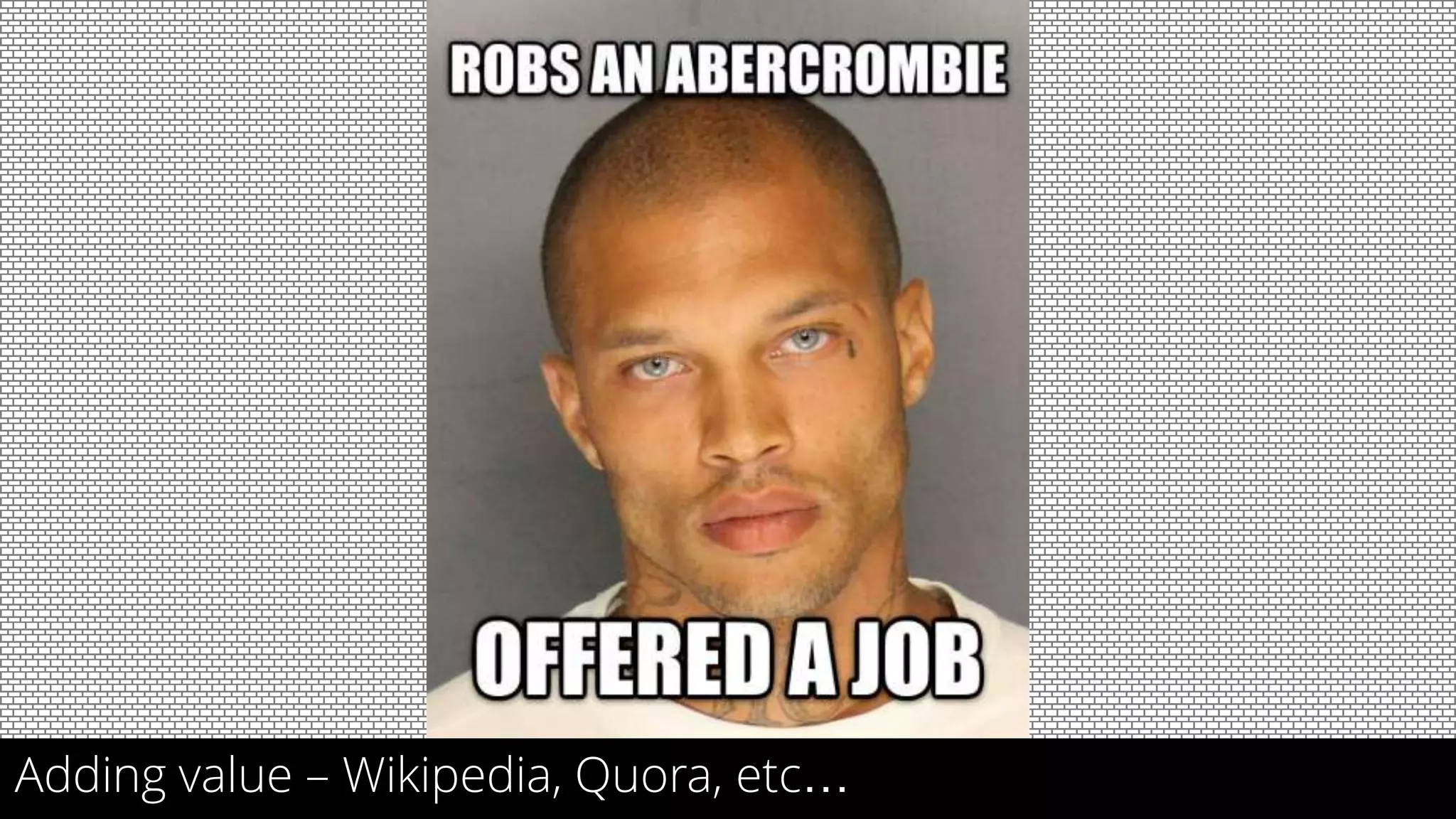 24
Adding value – Wikipedia, Quora, etc…
 