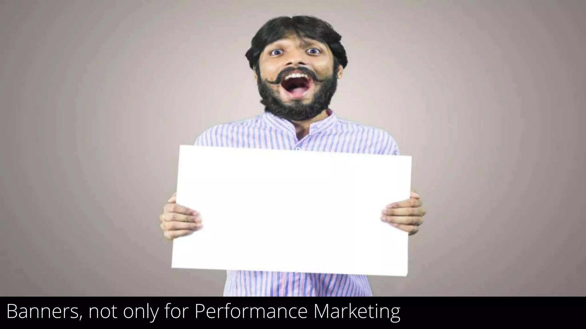 25
Banners, not only for Performance Marketing
 