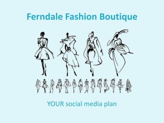 Ferndale Fashion Boutique YOUR social media plan 