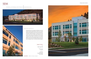 Exempla Lutheran Southwest

SEM
ARCHITECTS


      EXEMPLA LUTHERAN SOUTHWEST   Lauth Property Group




                                   modern medical
                                        Designed as the first of two buildings in this Medical Campus, this
                                        project incorporates programming for medical users; including
                                        Urgent Care and Imaging, as well as Primary Care and Specialists.
                                        The project’s budget and program was fulfilled using a tilt-up
                                        concrete construction. By utilizing a unique approach to panel
                                        design, window patterning and fenestration; the multi colored
                                        wall panels create variation and rhythm that tie the building
                                        together to create a clean contemporary image. The main entry
                                        feature is the focal point of the building as it dynamically extends
                                        from the building to create a covered drop off area for patients.




                                                                                    PROJECT DETAILS
                                                                                                       SIZE
                                                                                      63,000 Square Feet

                                                                                           PROJECT COST
                                                                                               $5,500,000

                                                                                                 SERVICES
                                                                                             Site Planning
                                                                                      Architectural Design
                                                                                            Tenant Design


                                   LOCATION       Jefferson County Colorado
 