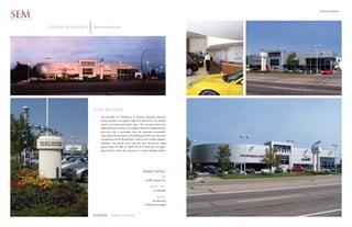 Stevinson Imports

SEM
ARCHITECTS


             STEVINSON Imports   Stevinson Automotive




                                 Sleek modern
                                      This remodel of a 20,000 sq. ft. previous domestic franchise
                                      facility provides an elegant, high line showroom and display
                                      area for new and used import sales. The concept for the new
                                      dealership was to inflect, in its design, the level of sophistication
                                      and class that is associated with the imported automobile.
                                      These ideas are portrayed in the building with its clean lines, the
                                      transparency of the ground floor, and its use of simple, elegant,
                                      materials. The gentle curve and the clear aluminum metal
                                      panels allow the light to reflect off of it while the clear glass
                                      ground floor creates the crispness of a newly detailed vehicle.




                                                                                   PROJECT DETAILS
                                                                                                      SIZE
                                                                                     25,000 Square Feet

                                                                                          PROJECT COST
                                                                                              $2,500,000

                                                                                                SERVICES
                                                                                            Site Planning
                                                                                    Architectural Design



                                 LOCATION        Littleton Colorado
 