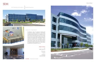 Westmoor Building 7

SEM
ARCHITECTS


             WESTMOOR BUILDING 7   Westfield Development




                                   timeless CORPORATE
                                        The Westmoor 7 phase of the Westmoor Technology Park
                                        in Westminster, Colorado is a 200,000 sq. ft. office building.
                                        The design concept for Westmoor 7, is an elegant mass void
                                        relationship as the window pattern rhythm is set off by the organic
                                        form at the entry. The entry feature’s senuous curve is starkly
                                        opposed to the punched and ribbon openings throughout the
                                        remainder of the building’s facade. The building’s        materials
                                        reinforce this concept as they are represented by pre-cast
                                        concrete panels, and glass curtain wall. Along the southern
                                        facade, the entry walk turns and continues along the edge of
                                        the building and leads the pedestrian to an outdoor gazebo,
                                        providing relief from the high plains and its sun.




                                                                                   PROJECT DETAILS
                                                                                                      SIZE
                                                                                    200,000 Square Feet

                                                                                             PROJECT COST
                                                                                               $17,000,000

                                                                                                 SERVICES
                                                                                              Site Planning
                                                                                     Architectural Design



                                   LOCATION       Westminster Colorado
 