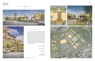 Lowry Vista

SEM
ARCHITECTS

             Lowry Vista   Black Creek Capital




                                        Urban Community
                                 Lowry Vista is a true urban mixed-use development, including
                                 residential, retail, and entertainment venues. It’s a Brownfield
                                 development that takes dormant, urban land and repositions it
                                 as a thriving modern community. This close-knit neighborhood
                                 is designed to match modern expectations of responsible growth
                                 and quality-of-life. Using modern urban planning, Lowry Vista
                                 will offer a pedestrian-friendly, mixed-use community adhering
                                 to Denver’s acclaimed Main Street development principles.
                                 The projects has four major goals: sustainability, modern urban
                                 design, infill instead of sprawl, and multiple connections to the
                                 surrounding native environment. Lowry Vista will ultimately be
                                 an attractive mixed-use community that is an environmentally
                                 responsible community.



                                                                           PROJECT DETAILS
                                                                                             SIZE
                                                                          1,800,000 Square Feet

                                                                                  PROJECT COST
                                                                                   $250,000,000

                                                                                        SERVICES
                                                                                 Master Planning
                                                                             Architectural Design



                           LOCATION        Denver Colorado
 