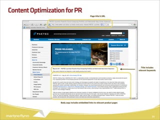 Content Optimization for PR
                                                 Page title & URL




                                                                                    Title includes
                                                                                 relevant keywords




                   Body copy includes embedded links to relevant product pages




                                                                                              34
 