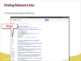 Finding Relevant Links

• Finding relevant blogs and forums:




  Blogs




                                       Source: SEOmoz
                                                        43
 