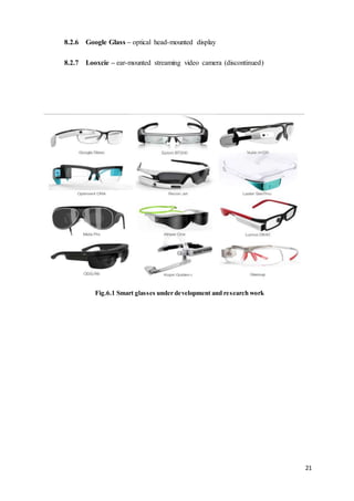21
8.2.6 Google Glass – optical head-mounted display
8.2.7 Looxcie – ear-mounted streaming video camera (discontinued)
Fig.6.1 Smart glasses under development and research work
 