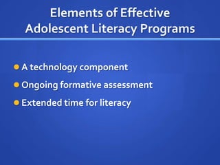 Elements of EffectiveAdolescent Literacy ProgramsDirect, explicit comprehension instructionEffective instructional principles embedded in contentMotivation and self-directed learning