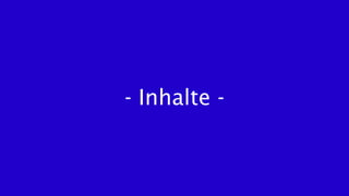 - Inhalte -
 
