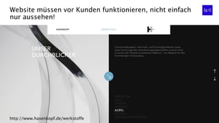 Website müssen vor Kunden funktionieren, nicht einfach
nur aussehen!
http://www.hasenkopf.de/werkstoffe#acryl
http://www.hasenkopf.de/werkstoffe
 