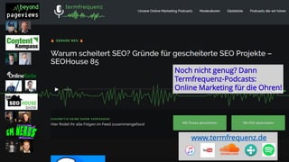 Noch nicht genug? Dann
Termfrequenz-Podcasts:
Online Marketing für die Ohren!
www.termfrequenz.de
 