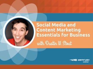 Social Media and Content
Marketing Essentials for
Business
with Dustin W.
Stout
 