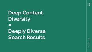 @mordyoberstein
Deep Content
Diversity
=
Deeply Diverse
Search Results
 