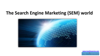 The Search Engine Marketing (SEM) world  www.lovethisservice.com 