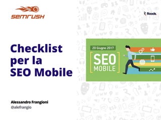 Checklist
per la  
SEO Mobile
Alessandro Frangioni
@alefrangio
 